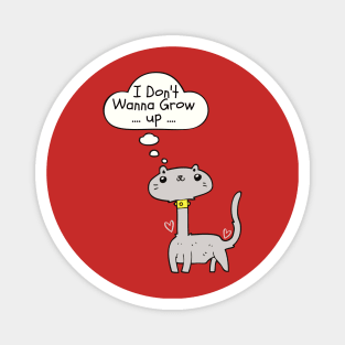 I don't wanna Grow up Funny Cat Magnet